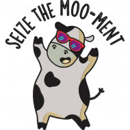 Seize The Moo-Ment Cow Quote