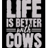Life Is Better With Cows
