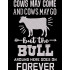 Bull Around Here Goes On Forever Quote