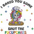 Shut The Fucupcakes Funny Unicorn Quote
