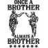 Once A Brother Always A Brother