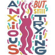 Anxious But Still Trying