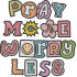 Pray More Worry Less
