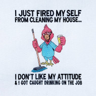 I Just Fired Myself Funny Bird Saying