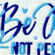 Be Real Not Perfect Be Real Not Perfect