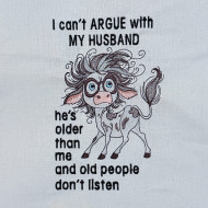 I Can't Argue With My Husband Funny Saying