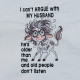 I Can't Argue With My Husband Funny Saying