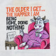 The Older I Get Funny Cow Saying - Free with $20 Purchase