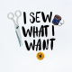 I Sew What I Want Quote
