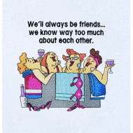 We'll Always Be Friends Funny Saying