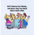 We'll Always Be Friends Funny Saying