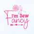I'm Sew Fancy Quote