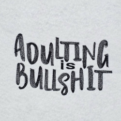 Adulting Is Bullshit Quote