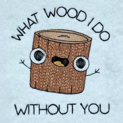 What Wood I Do Without You Pun