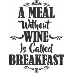 Meal Without Wine Is Called Breakfast