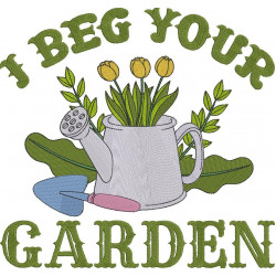 I Beg Your Garden Quote