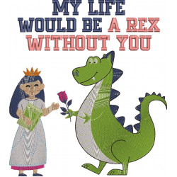 My Life Would Be a Rex Without You