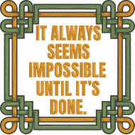It Always Seems Impossible Until
