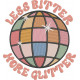 Less Bitter More Glitter Less Bitter More Glitter