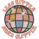Less Bitter More Glitter Less Bitter More Glitter