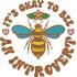 It's Okay To Bee An Introvert