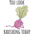 You Look Radishing Today