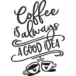 Coffee Is Always A Good Idea Embroidery Design