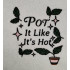 Pot It Like It's Hot
