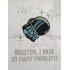 I Have So Many Problems Astronaut Quote