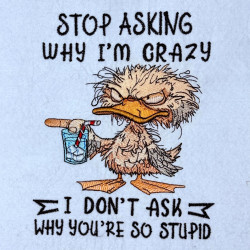 Stop Asking Why I'm Crazy Duck