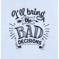 Bring The Bad Decisions Quote