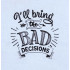 Bring The Bad Decisions Quote