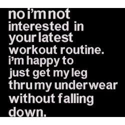 Not Interested In Your Latest Workout Routine