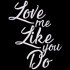 Love Me Like You Do