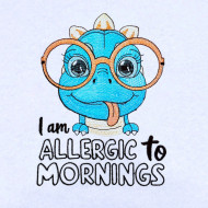 Allergic To Mornings Funny Dino Saying