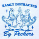 Easily Distracted By Peckers Easily Distracted By Peckers