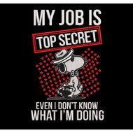 My Job is Top Secret Funny Saying
