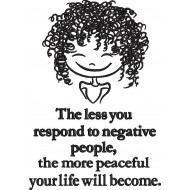 The Less You Respond Quote