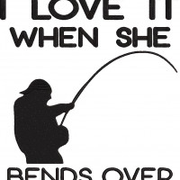 Funny Fishing quote i love it when she bends over shirt-CD – Canditee