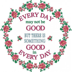 Everyday May Not Be Good Quote