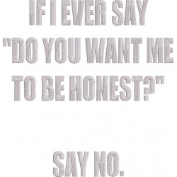 Do You Want Me To Be Honest Quote