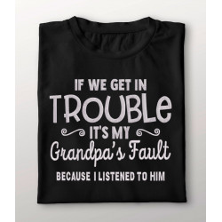 If We Get Trouble Its My Grandpas Fault