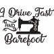 I Drive Fast And Barefoot Embroidry