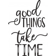 Good Things Take Time