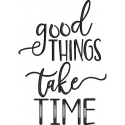 Good Things Take Time