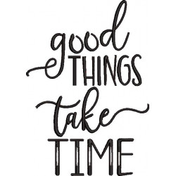 Good Things Take Time