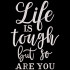 Life Is Tough Quote