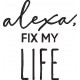 Alexa Fix My Life Alexa Fix My Life