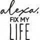 Alexa Fix My Life Alexa Fix My Life