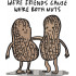 We're Nuts Friendship Quote